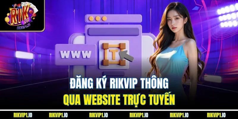 Đăng ký RikVip thông qua website trực tuyến