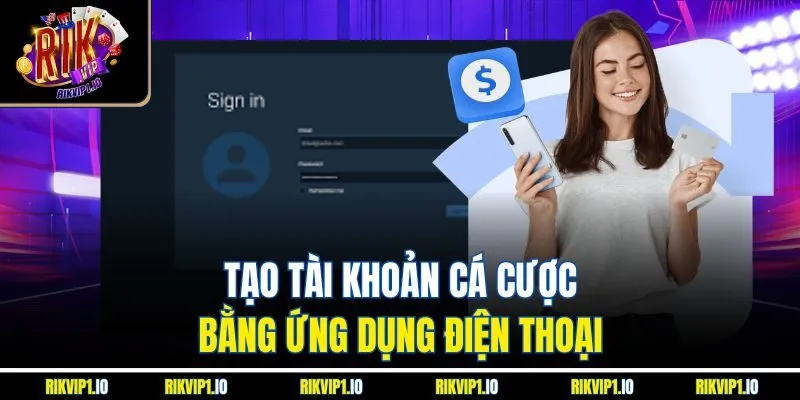 Tạo tài khoản cá cược bằng ứng dụng điện thoại