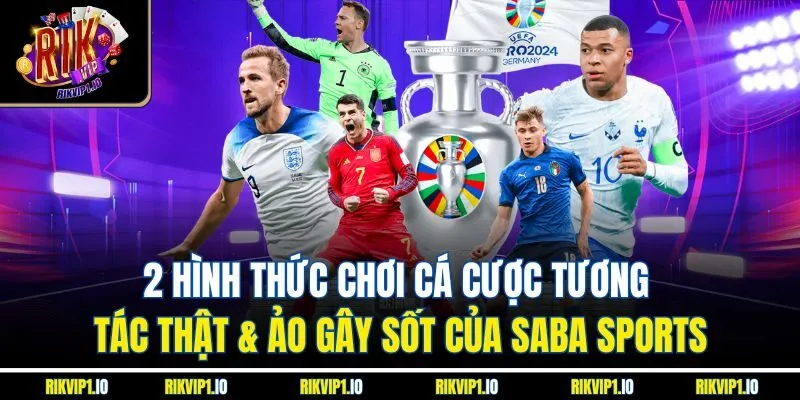 2 hình thức chơi cá cược tương tác thật & ảo gây sốt của SABA Sports