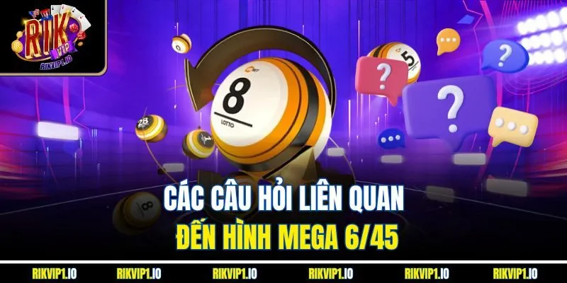 Các câu hỏi liên quan đến hình Mega 6/45
