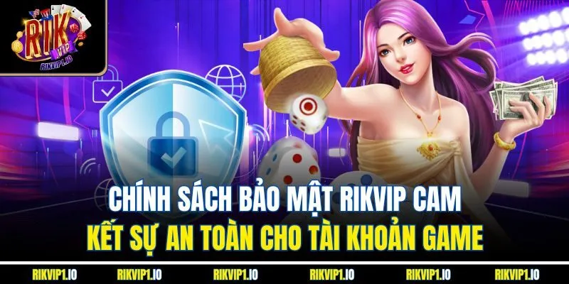 Chính sách bảo mật RikVip cam kết sự an toàn cho tài khoản game