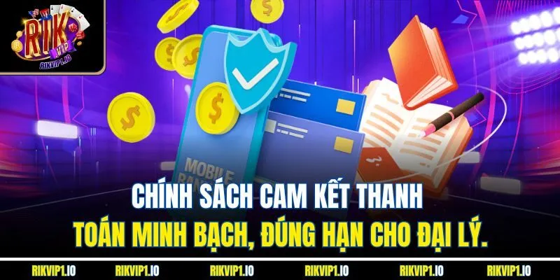 Chính sách cam kết thanh toán minh bạch, đúng hạn cho đại lý.