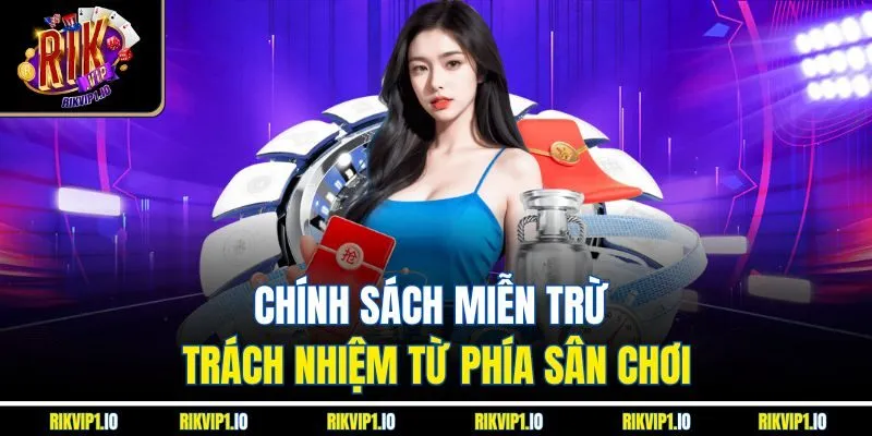 Chính sách miễn trừ trách nhiệm từ phía sân chơi