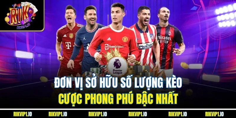 Đơn vị sở hữu số lượng kèo cược phong phú bậc nhất