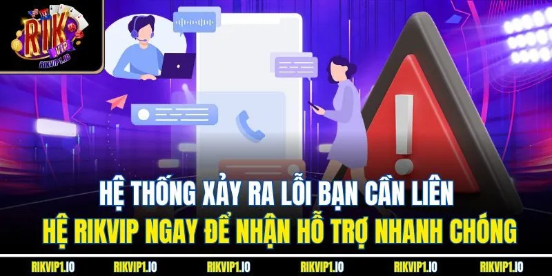 Hệ thống xảy ra lỗi bạn cần liên hệ RikVip ngay để nhận hỗ trợ nhanh chóng