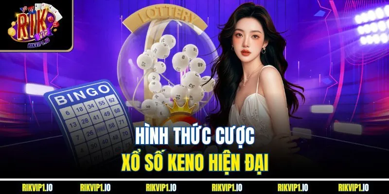 Hình thức cược xổ số keno hiện đại