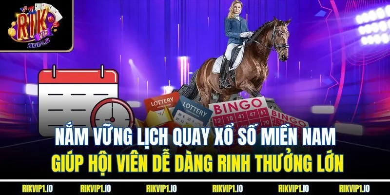 Nắm vững lịch quay xổ số miền Nam giúp hội viên dễ dàng rinh thưởng lớn
