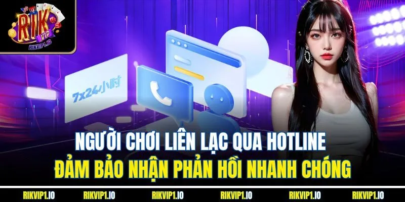 Người chơi liên lạc qua hotline đảm bảo nhận phản hồi nhanh chóng