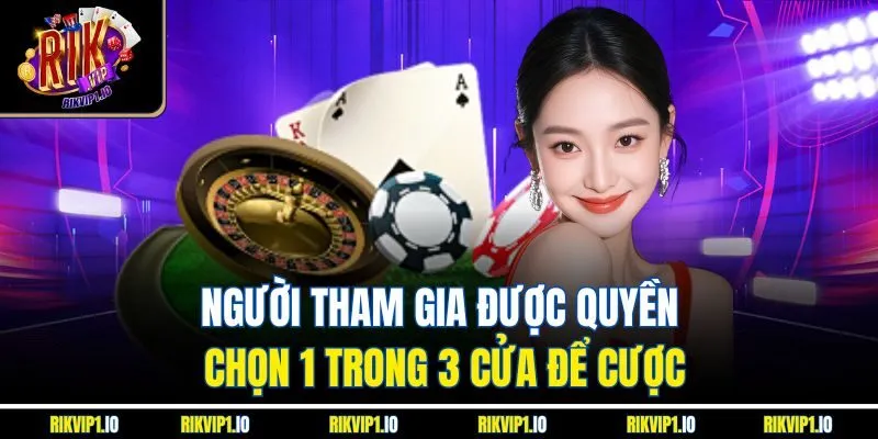 Người tham gia được quyền chọn 1 trong 3 cửa để cược