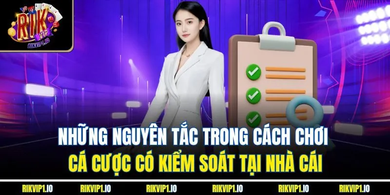 Những nguyên tắc trong cách chơi cá cược có kiểm soát tại nhà cái