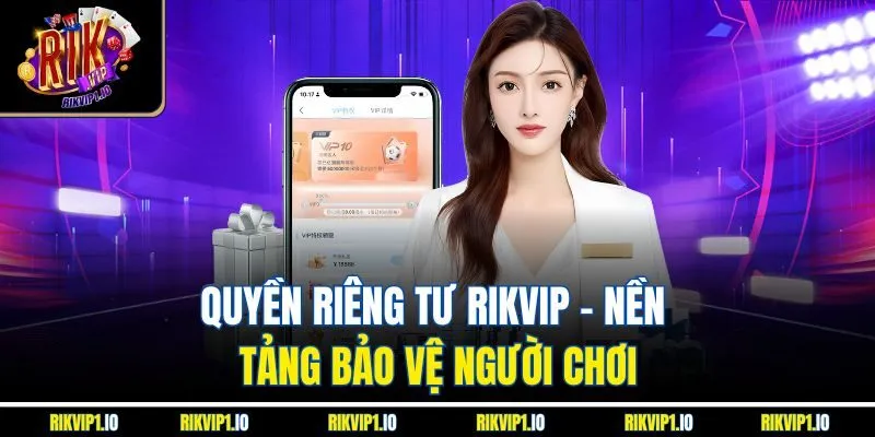Quyền riêng tư RikVip - Nền tảng bảo vệ người chơi