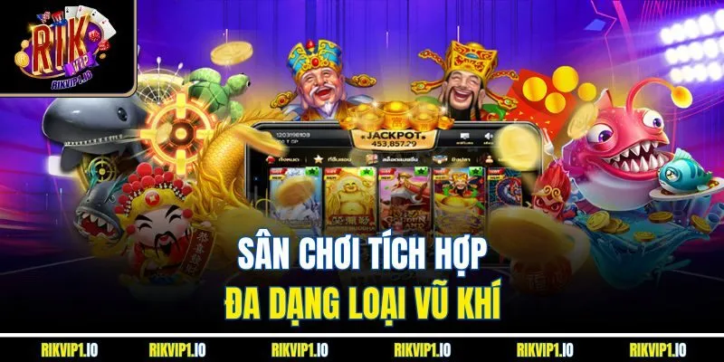 Sân chơi tích hợp đa dạng loại vũ khí