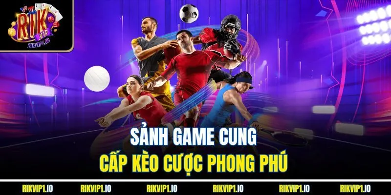 Sảnh game cung cấp kèo cược phong phú