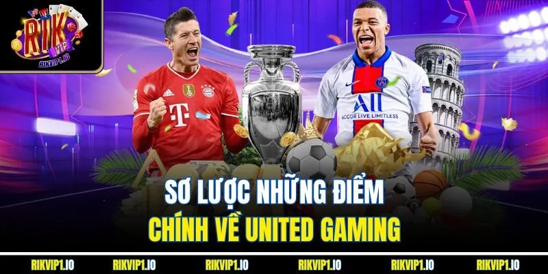 Sơ lược những điểm chính về United Gaming