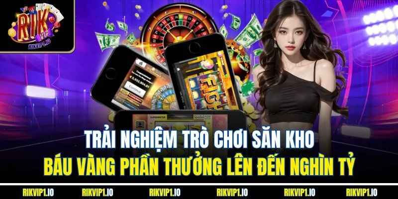 Trải nghiệm trò chơi săn kho báu vàng phần thưởng lên đến nghìn tỷ